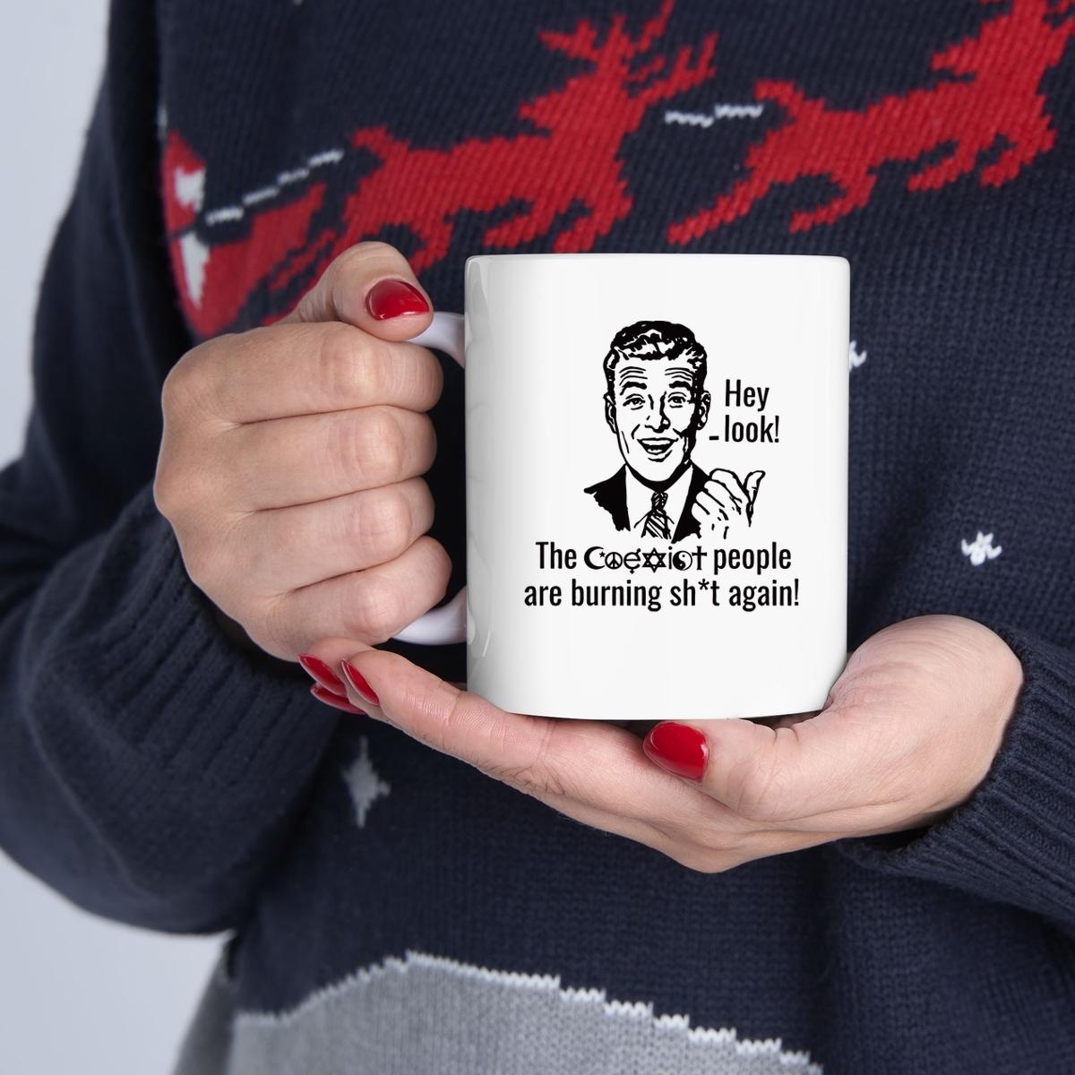 Hey Look The Coexist People Are Burning Shit Again Mug