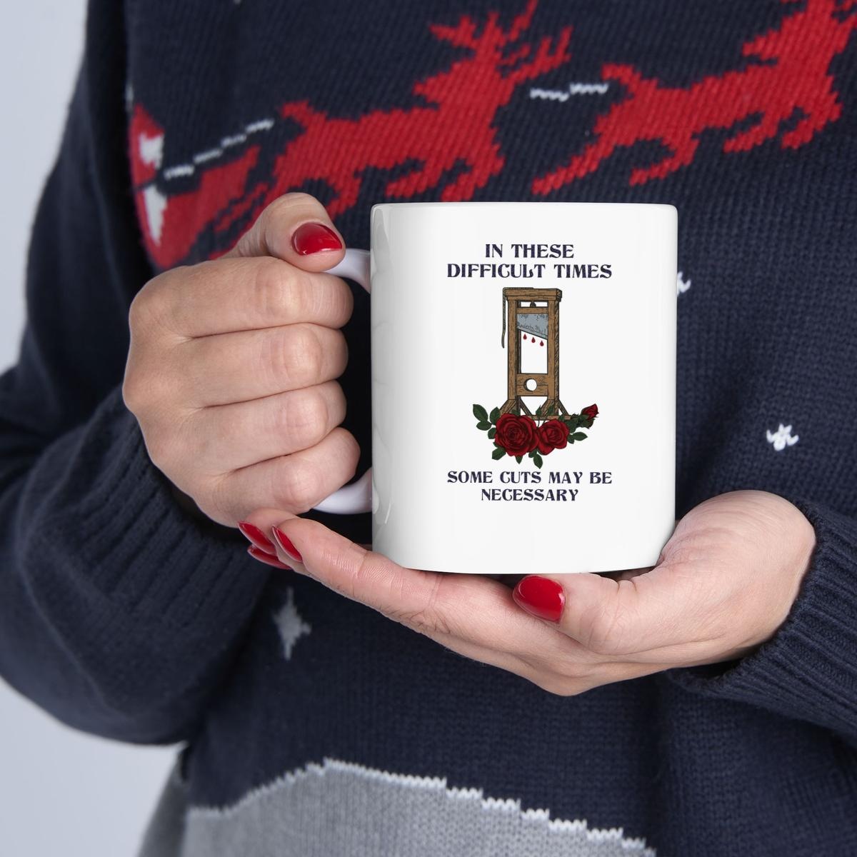 In These Difficult Times Some Cuts May Be Necessary Mug