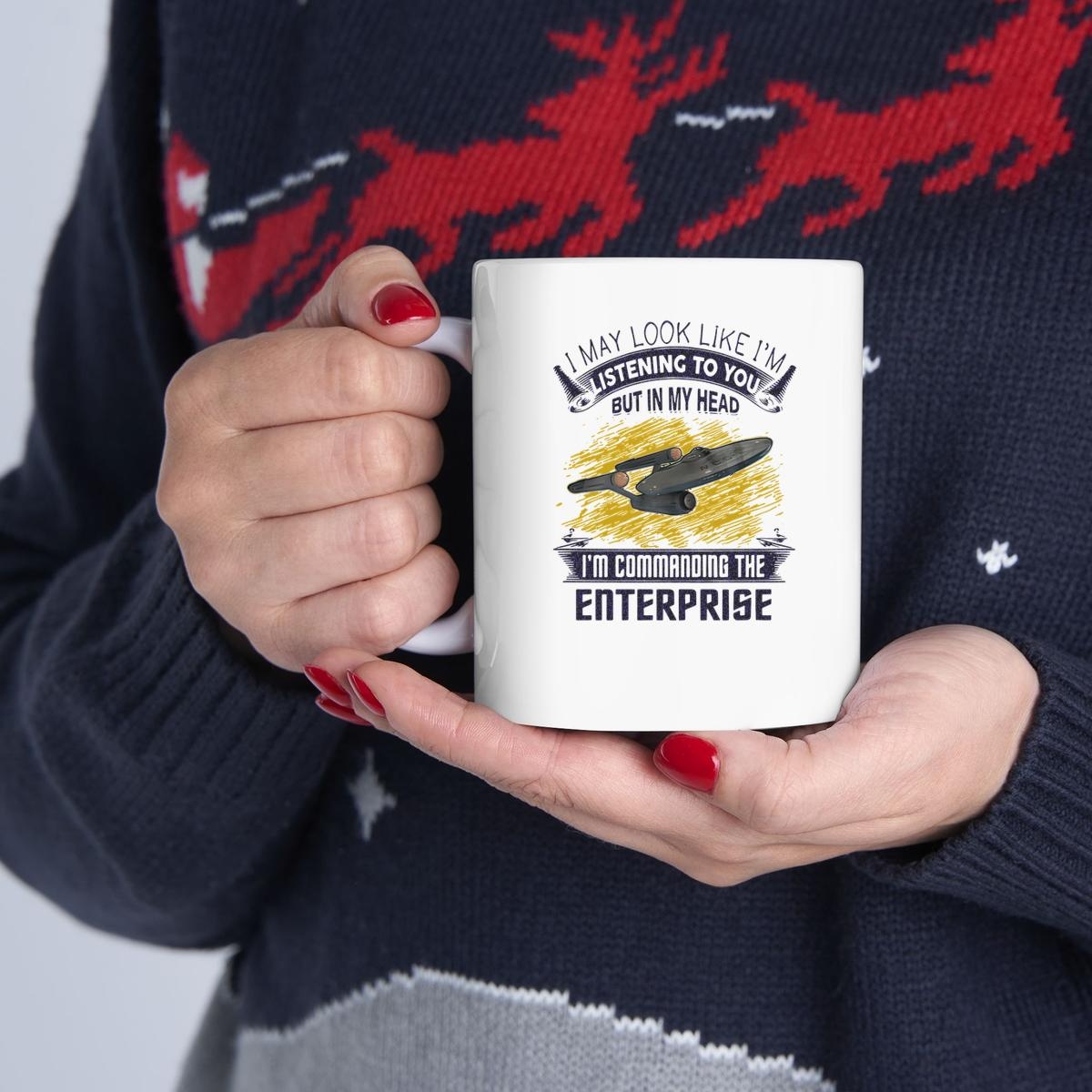 I May Look Like Im Listening To You But In My Head Im Commanding The Enterprise Mug