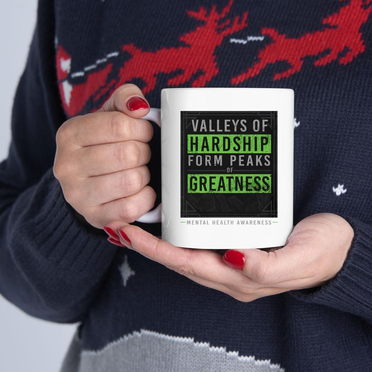 Valleys Of Hardship Form Peaks Of Greatness Mental Health Awareness Mug