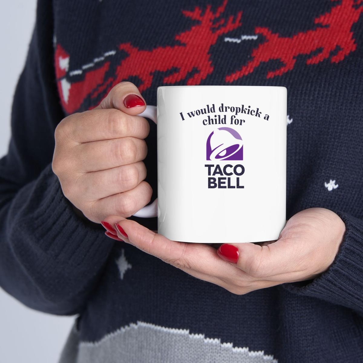 I Would Dropkick A Child For Taco Bell Shir Mug