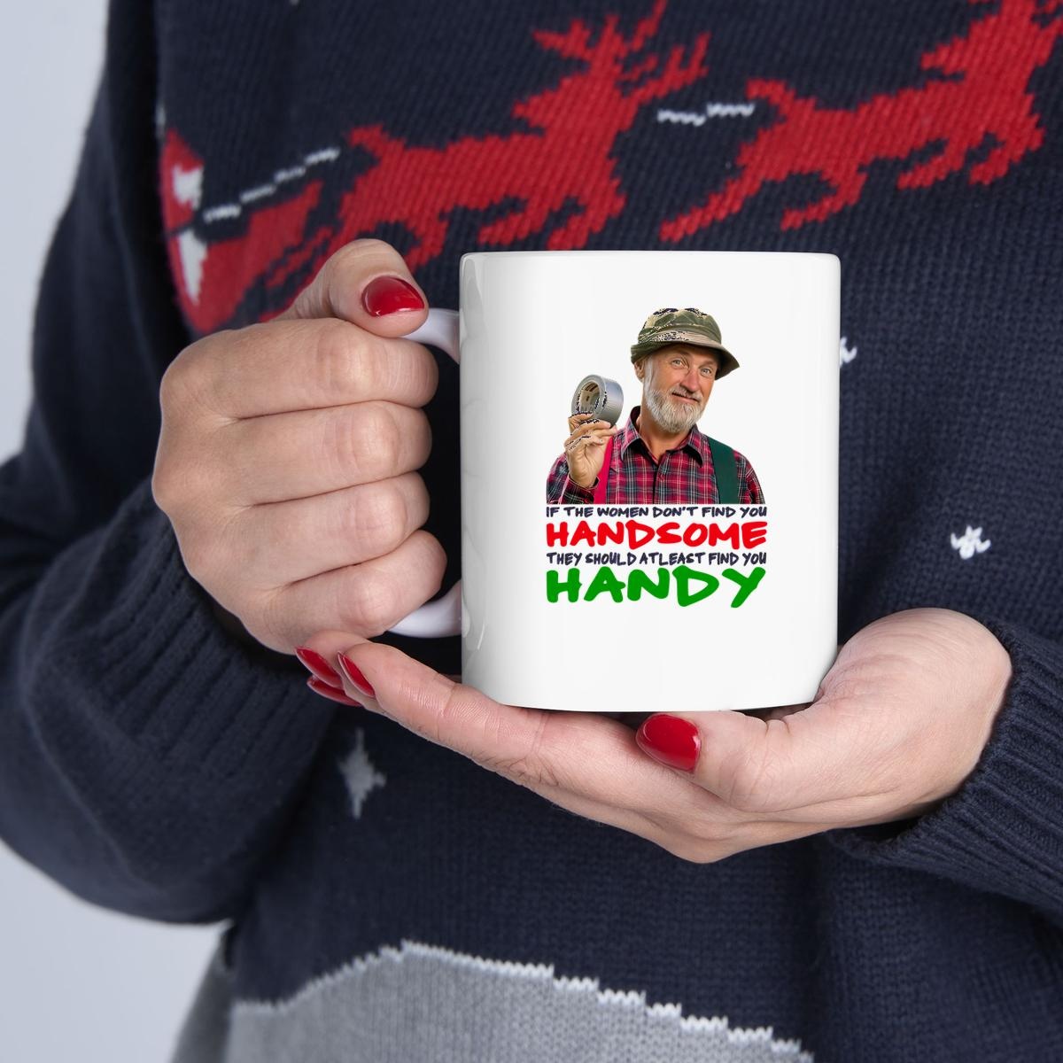 If The Women Dont Find You Handsome They Should Atleast Find You Handy Mug