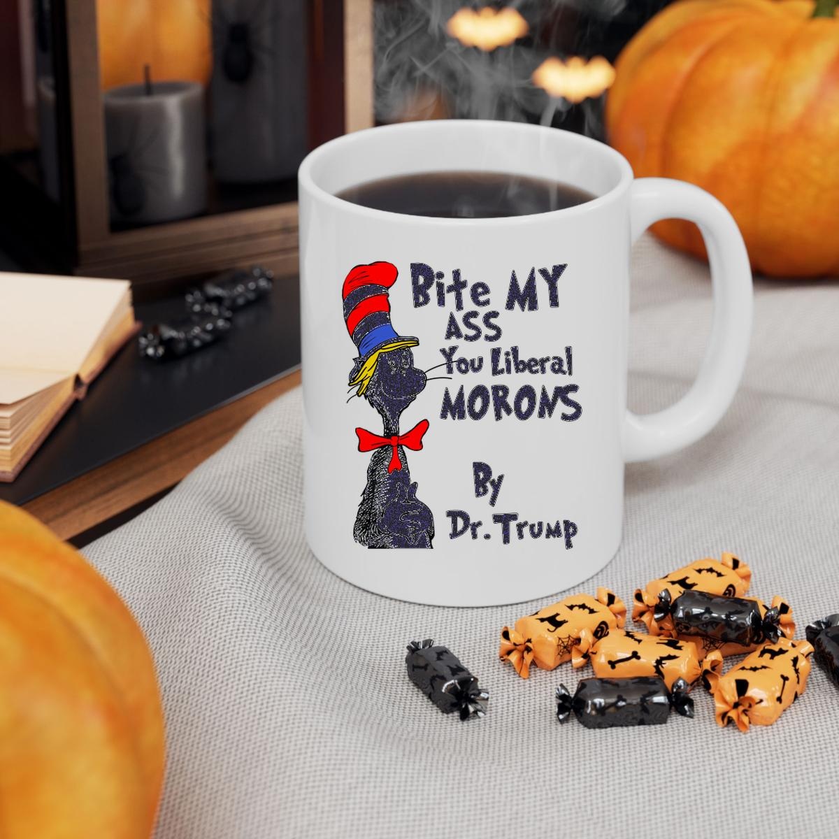 Dr Seuss Bite My Ass You Liberal Morons By Dr Trump Shirt T-Shirtat Michael Jiron Mug 3