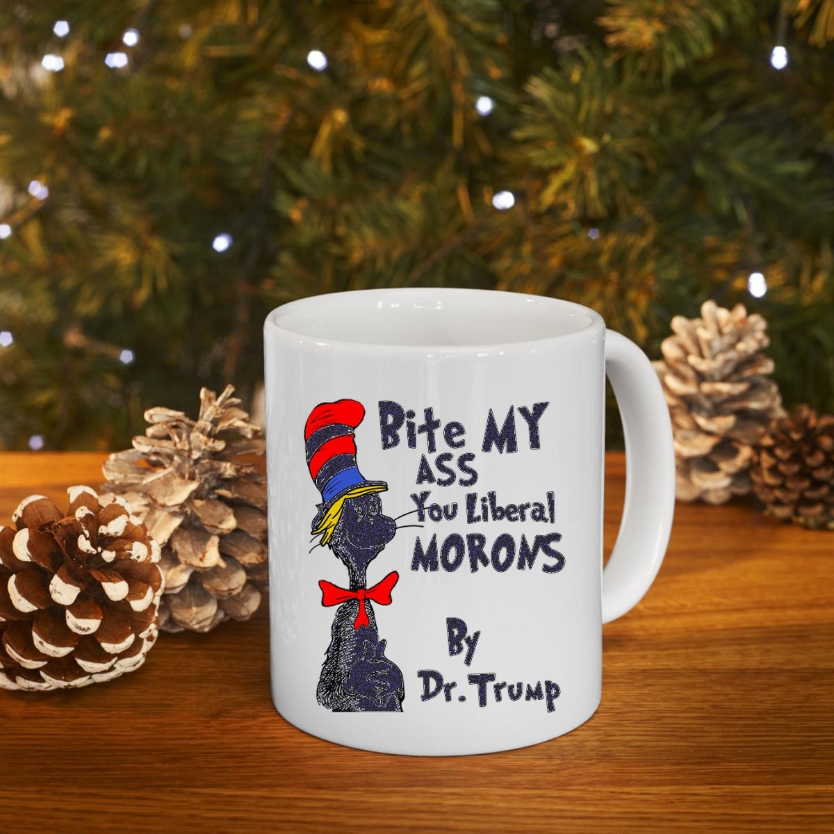 Dr Seuss Bite My Ass You Liberal Morons By Dr Trump Shirt T-Shirtat Michael Jiron Mug 4