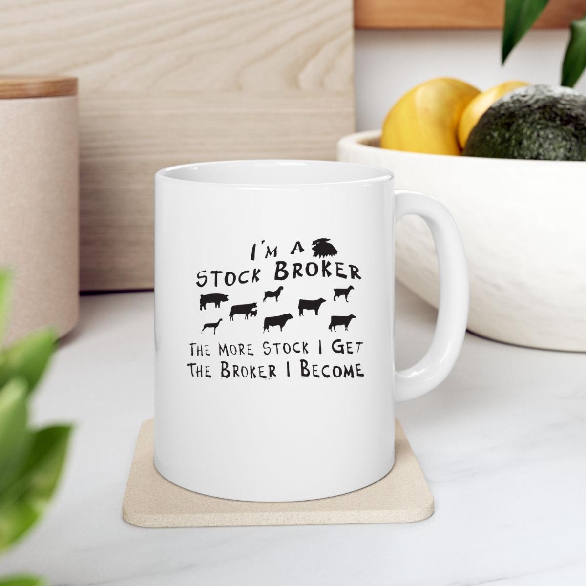 Farm Animals Im A Stock Broker The More Stock I Get The Broker I Become Mug 2
