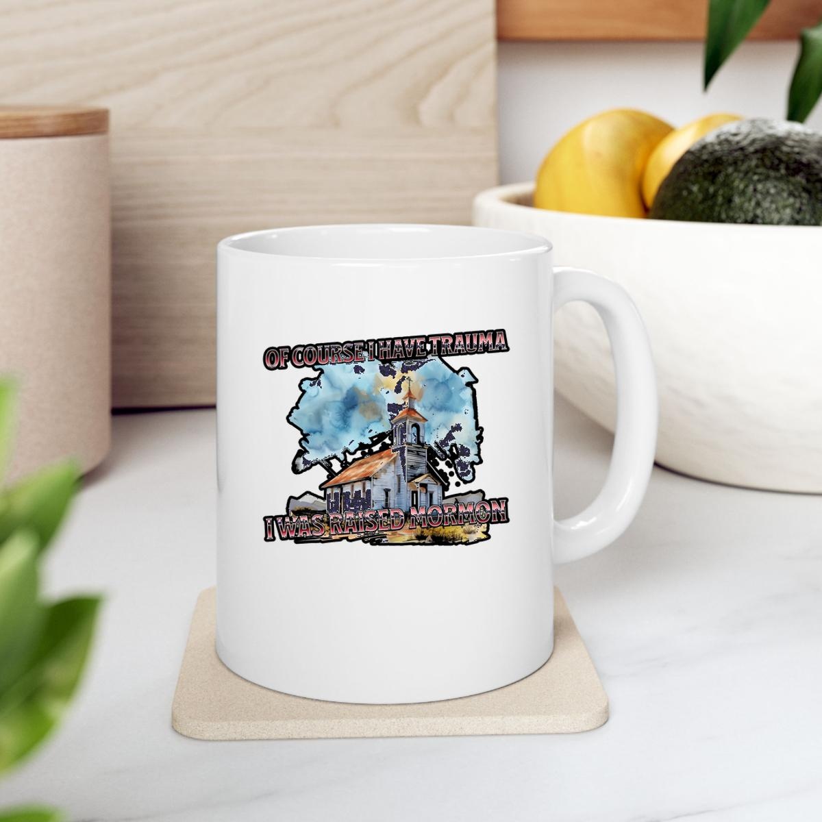 Of Course I Have Trauma I Was Raised Mormon Mug 2