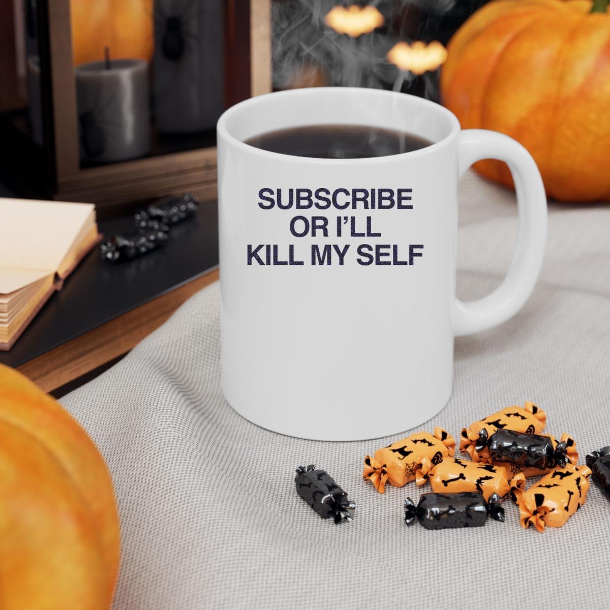 Subscribe Or Ill Kill My Self Mug 3