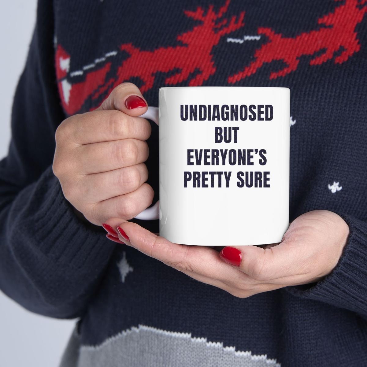 Undiagnosed But Everyones Pretty Sure Mug