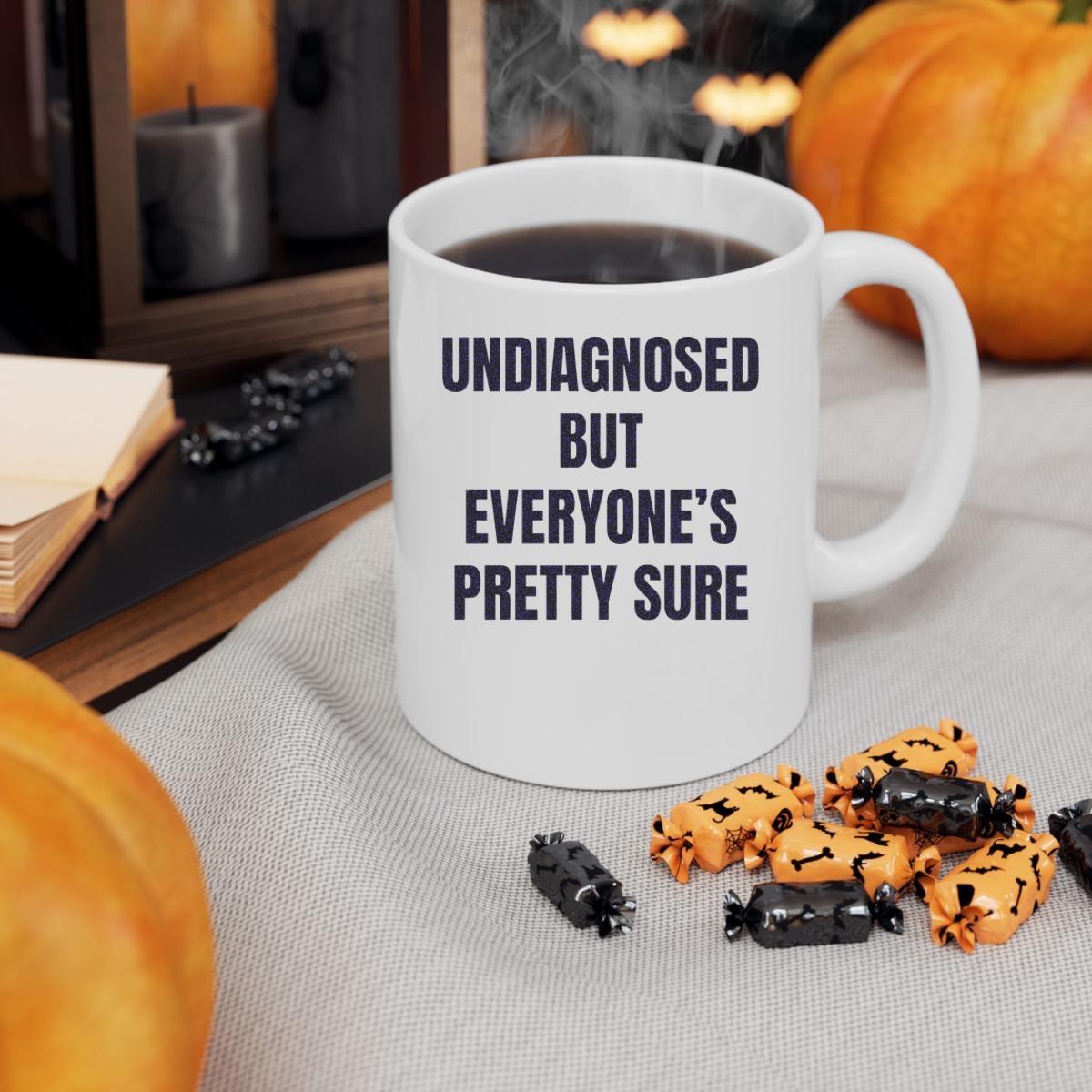 Undiagnosed But Everyones Pretty Sure Mug 3