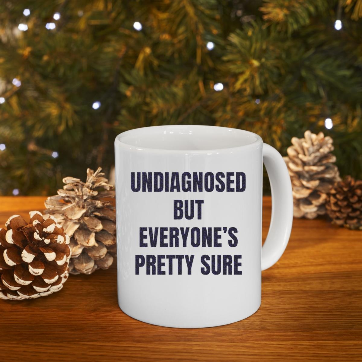 Undiagnosed But Everyones Pretty Sure Mug 4