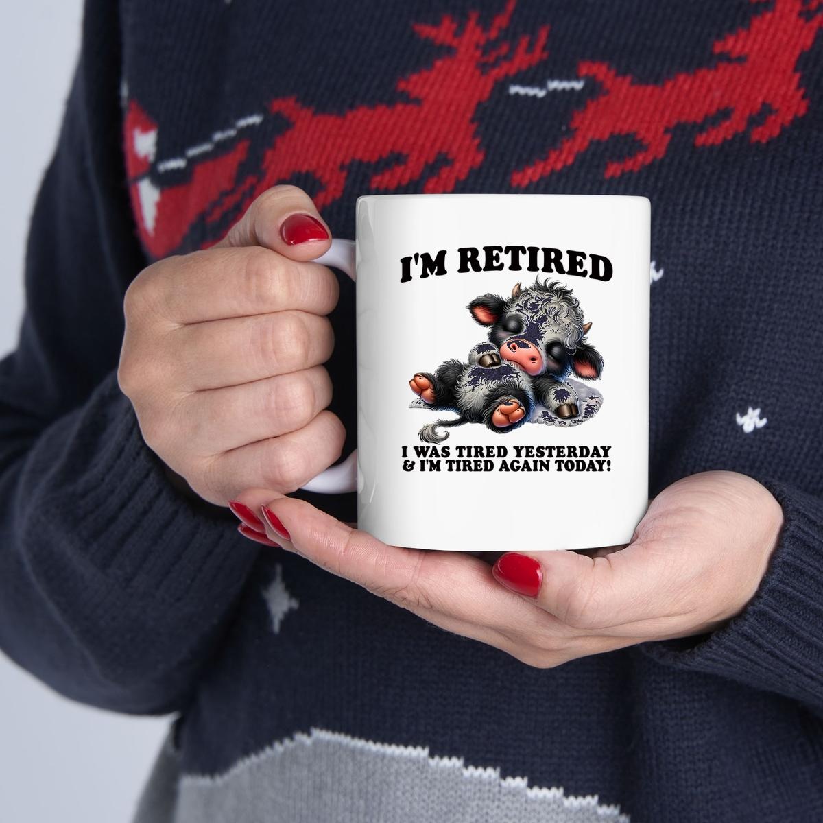 Cow Im Retired I Was Tired Yesterday And Im Tired Again Today Mug