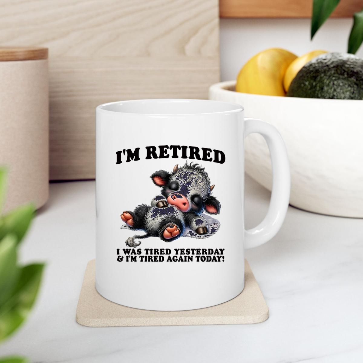 Cow Im Retired I Was Tired Yesterday And Im Tired Again Today Mug 2