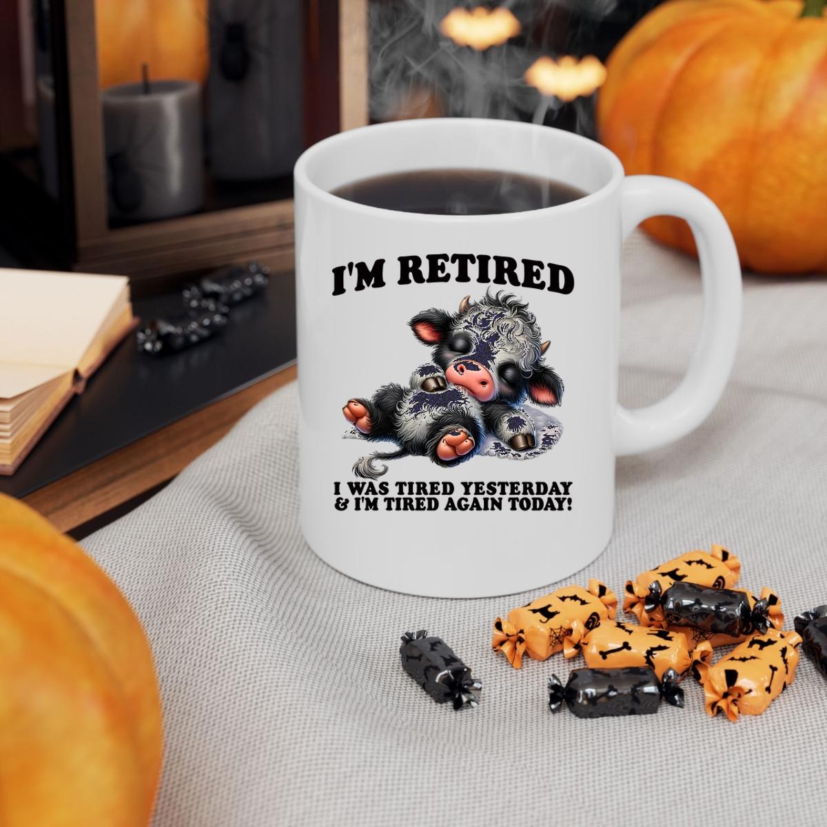 Cow Im Retired I Was Tired Yesterday And Im Tired Again Today Mug 3