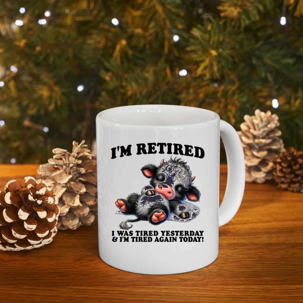 Cow Im Retired I Was Tired Yesterday And Im Tired Again Today Mug 4