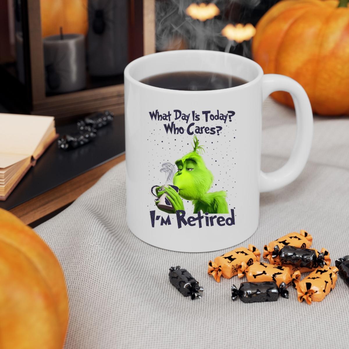 Grinch What Day Is Today Who Cares Im Retired Mug 3