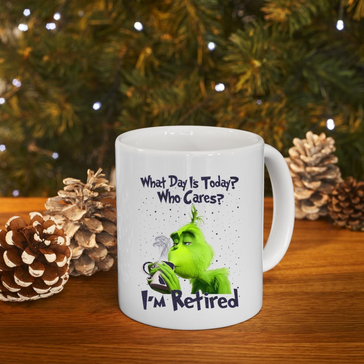 Grinch What Day Is Today Who Cares Im Retired Mug 4
