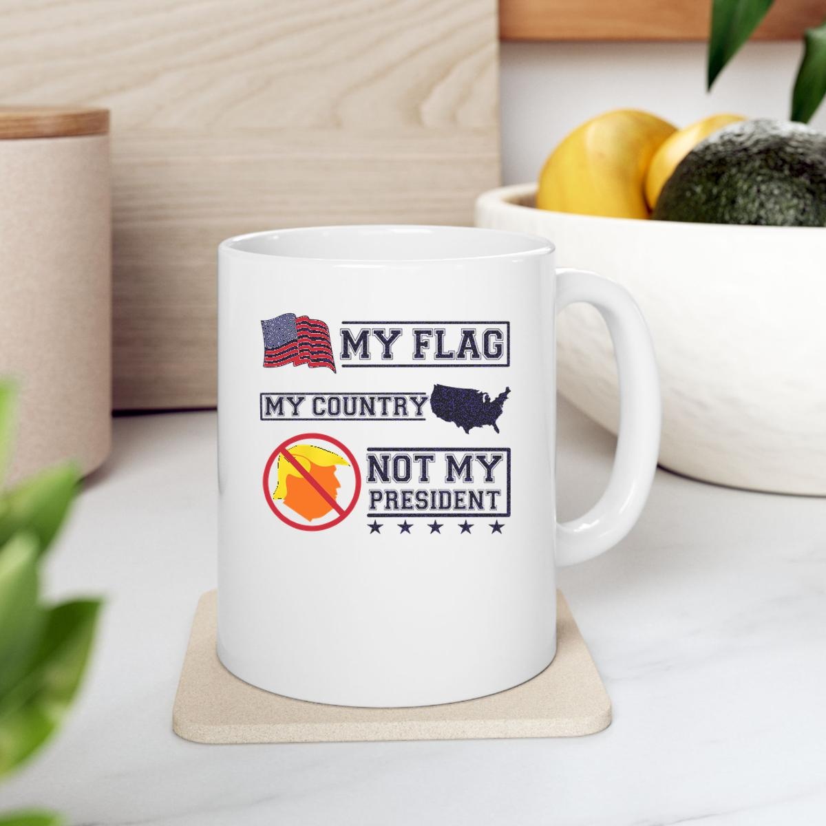 My Flag My Country Trump Not My President Mug 2