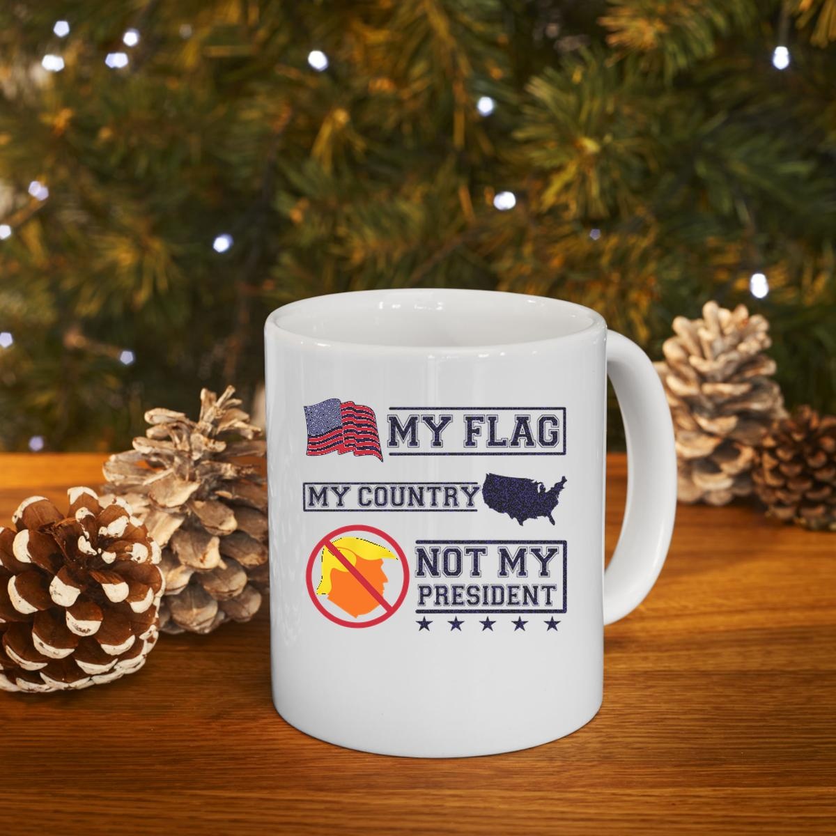 My Flag My Country Trump Not My President Mug 4