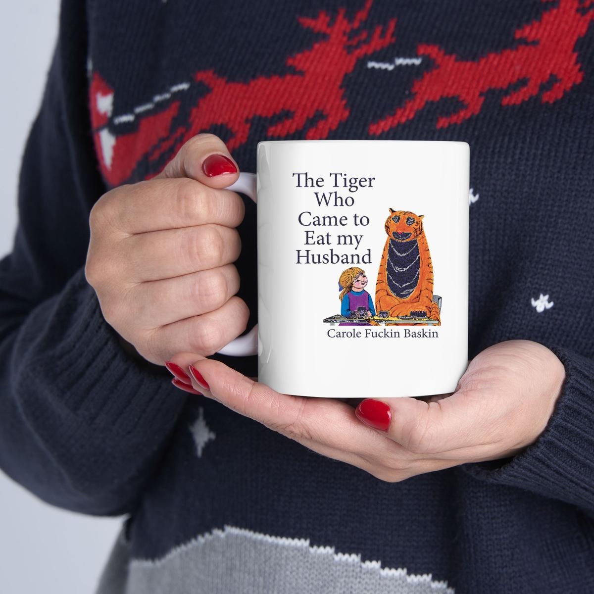 The Tiger Who Came To Eat My Husband Carole Fuckin Baskin Mug