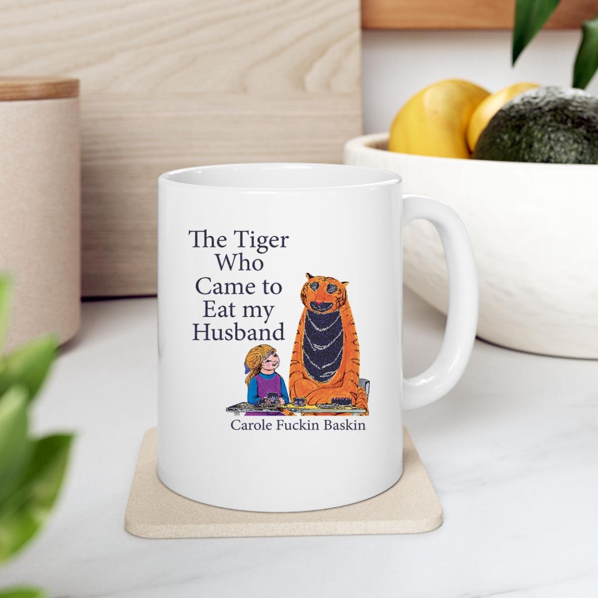 The Tiger Who Came To Eat My Husband Carole Fuckin Baskin Mug 2