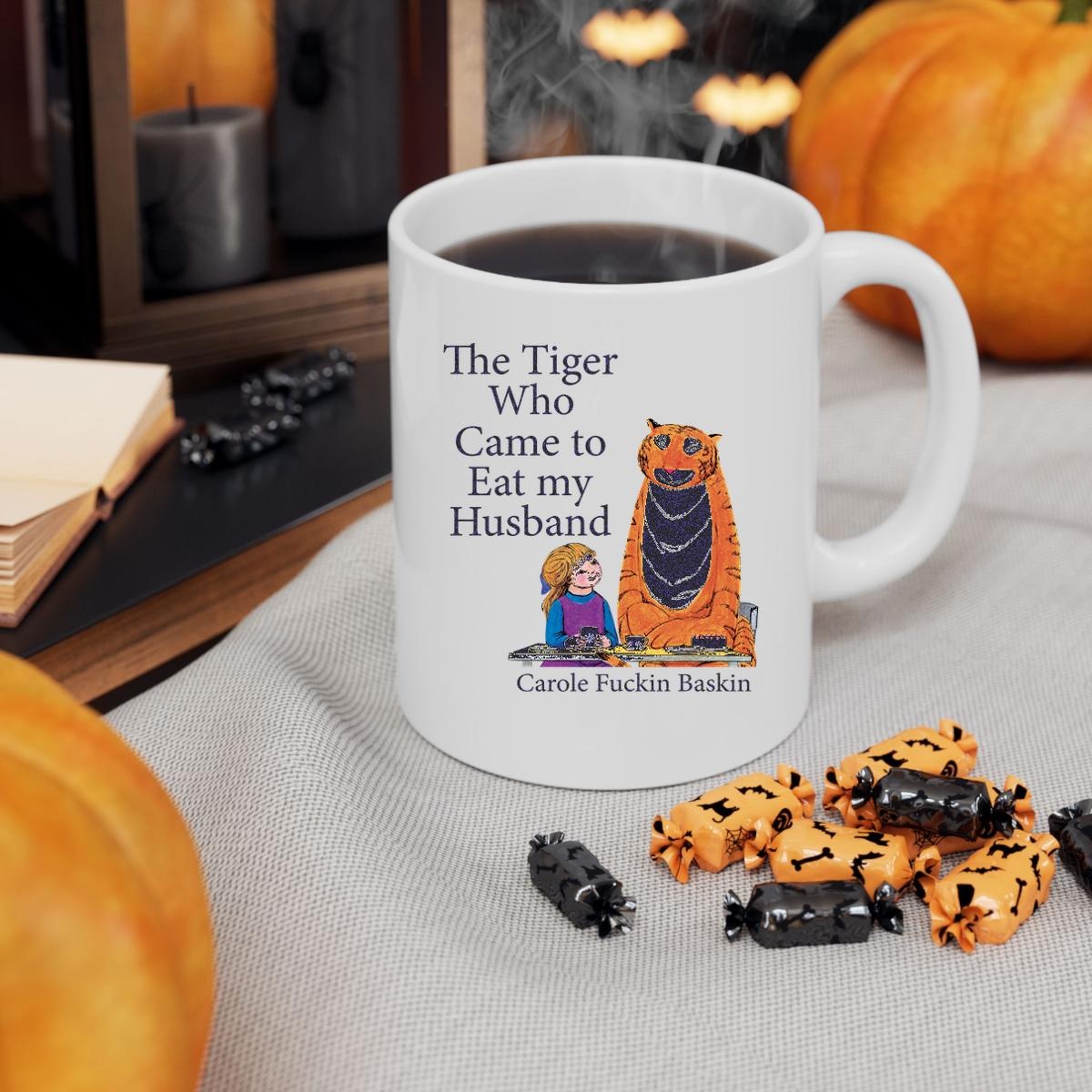 The Tiger Who Came To Eat My Husband Carole Fuckin Baskin Mug 3