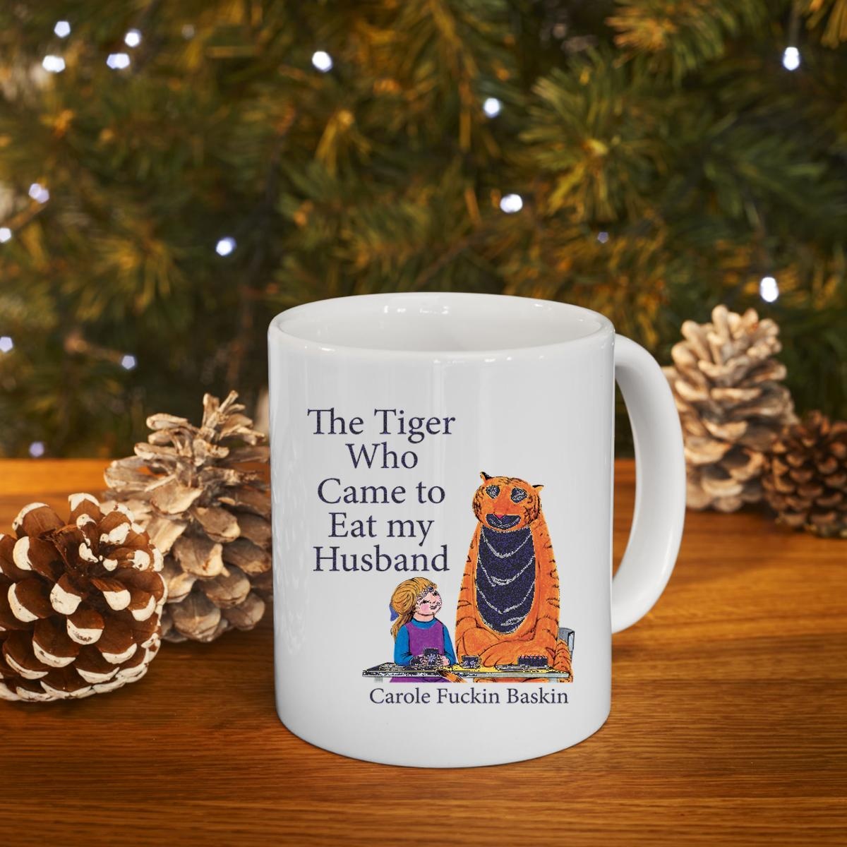 The Tiger Who Came To Eat My Husband Carole Fuckin Baskin Mug 4