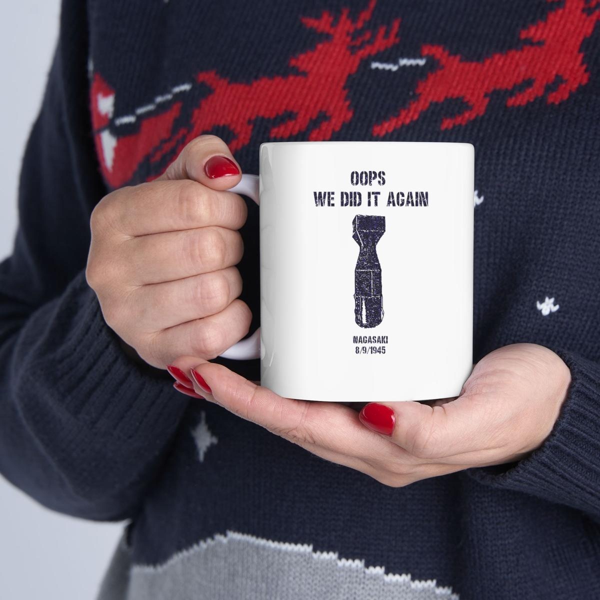 Us Atomic Bombs Oops We Did It Again Nagasaki Mug