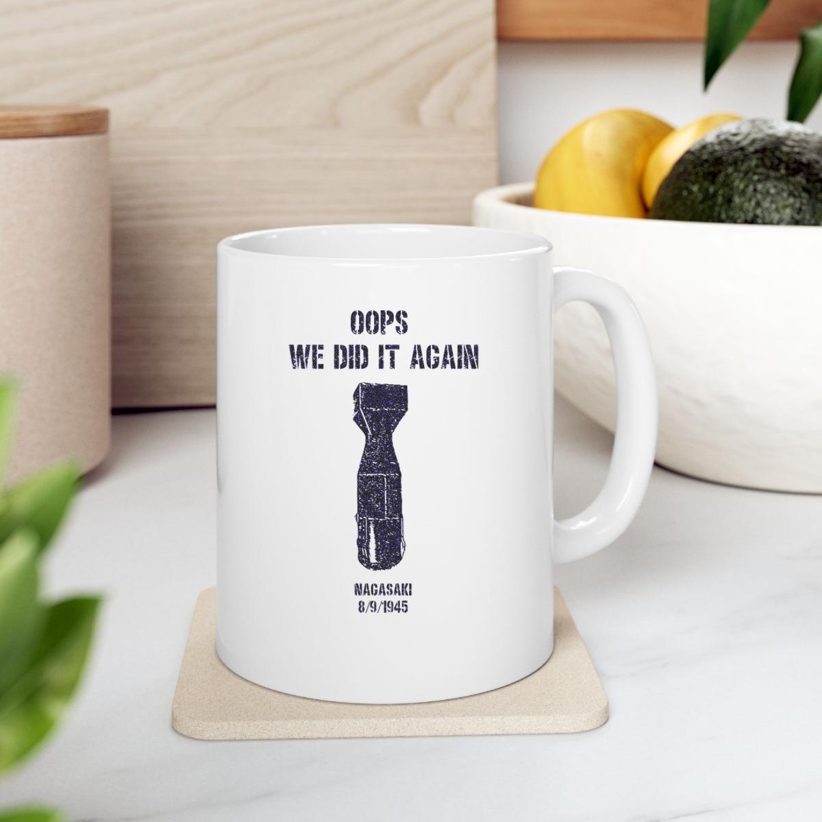 Us Atomic Bombs Oops We Did It Again Nagasaki Mug 2