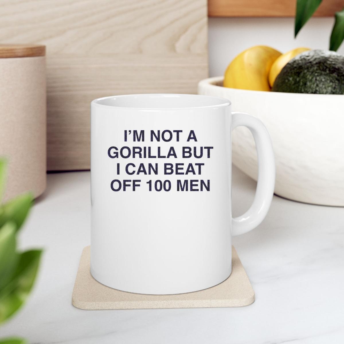 Im Not A Gorilla But I Can Beat Off 100 Men Mug 2