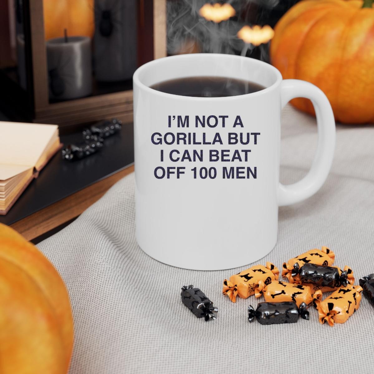 Im Not A Gorilla But I Can Beat Off 100 Men Mug 3