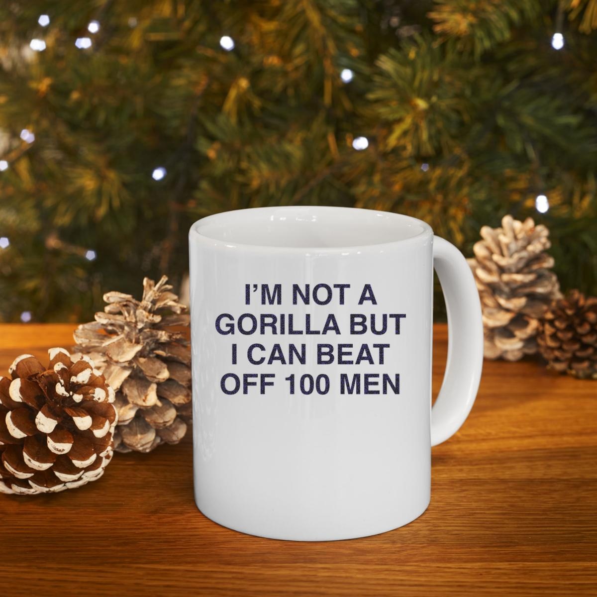Im Not A Gorilla But I Can Beat Off 100 Men Mug 4