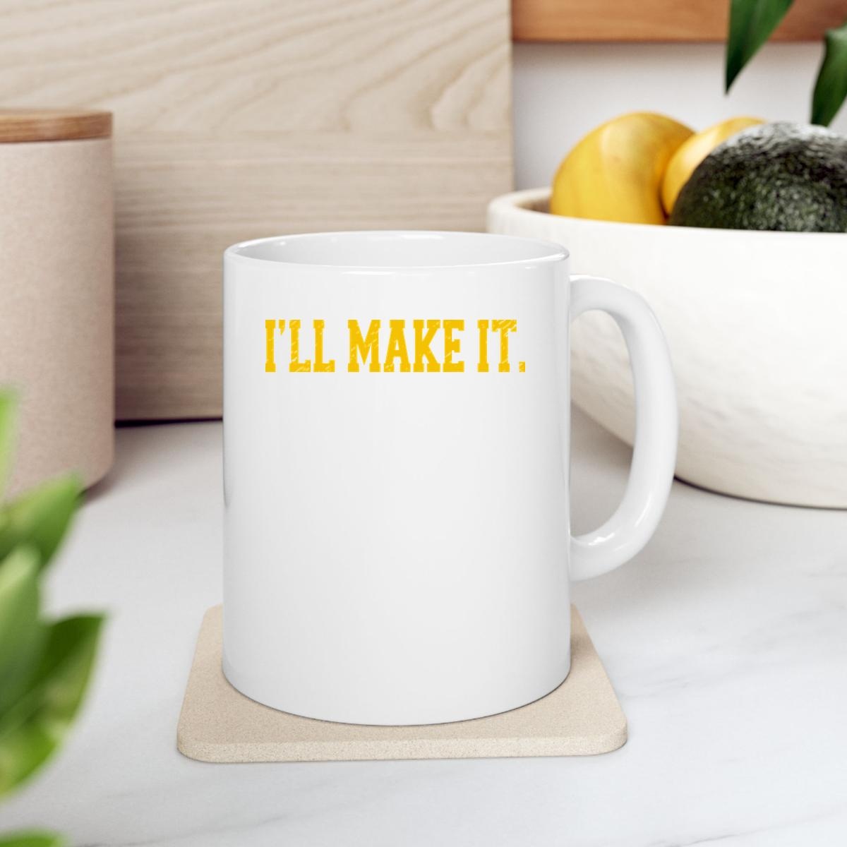 Ajimmy Chitwood Ill Make It Mug 2