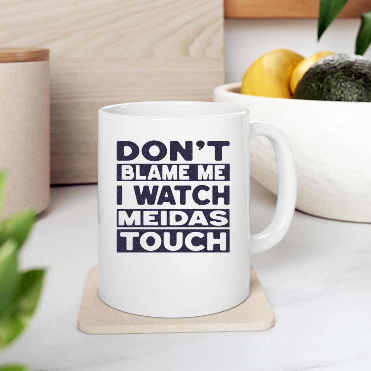 Dont Blame Me I Watch Meidastouch Mug 2