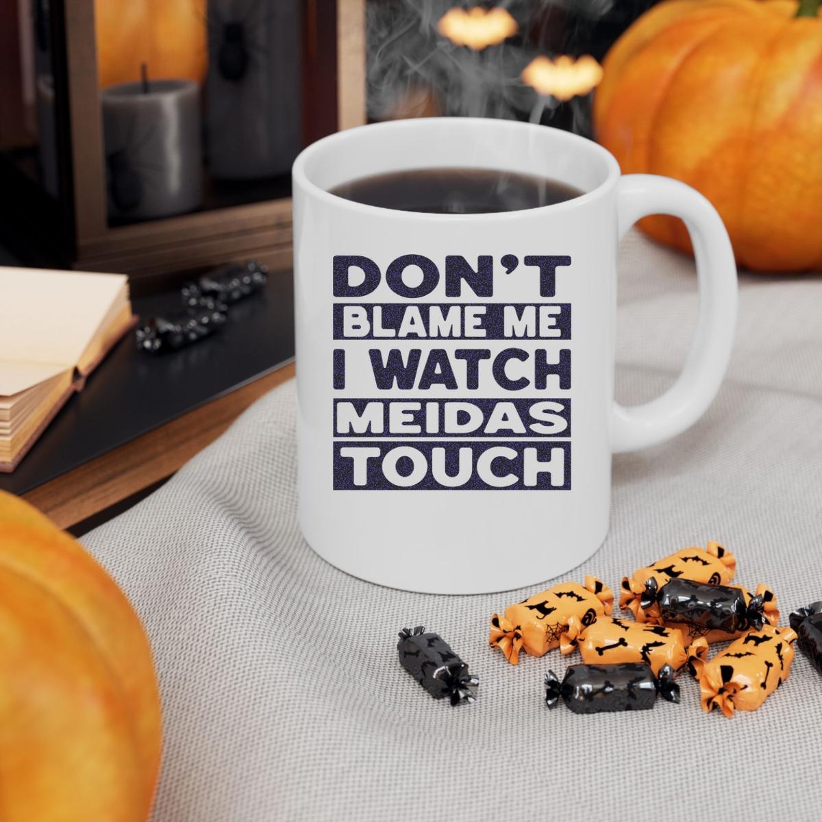 Dont Blame Me I Watch Meidastouch Mug 3