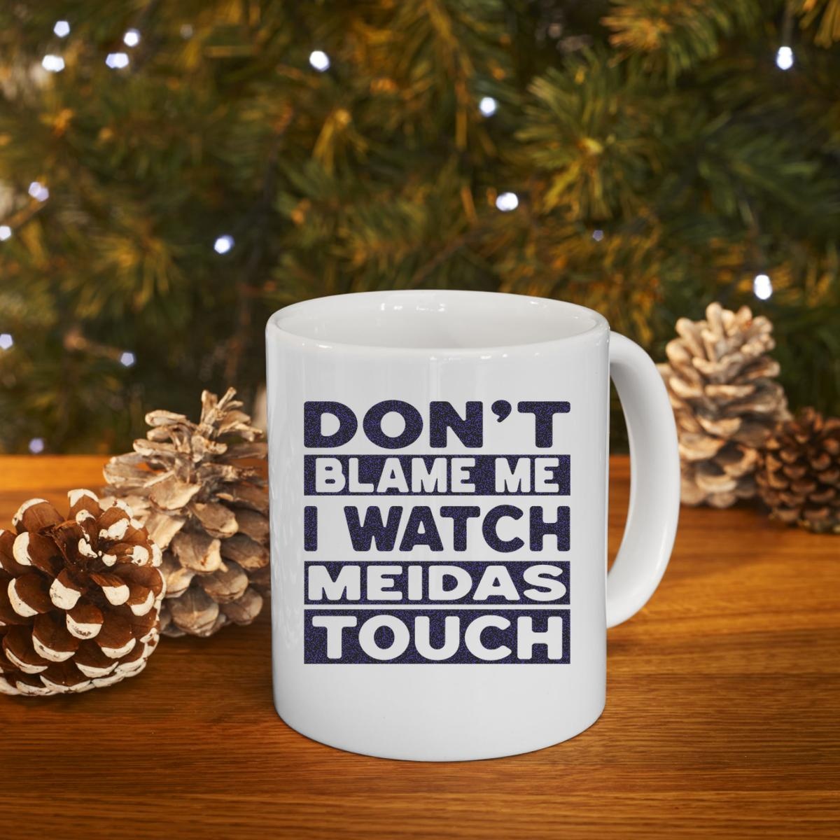 Dont Blame Me I Watch Meidastouch Mug 4