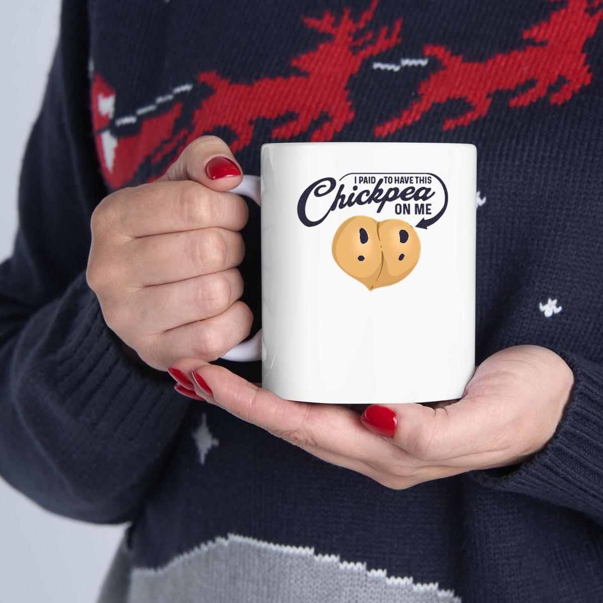 I Paid To Have This Chickpea On Me Mug 1