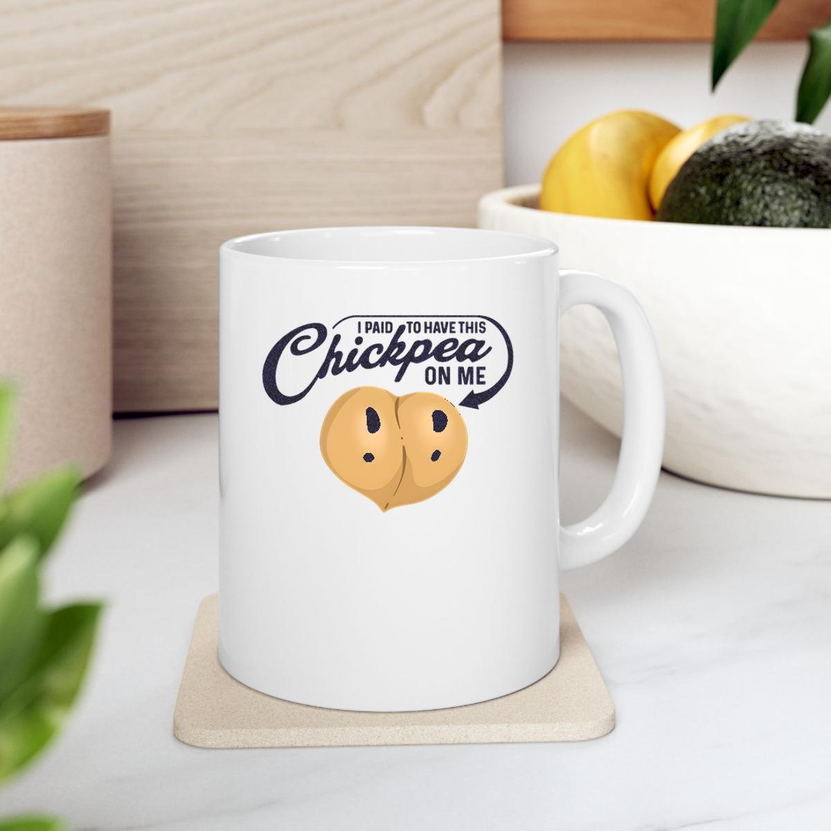 I Paid To Have This Chickpea On Me Mug 2